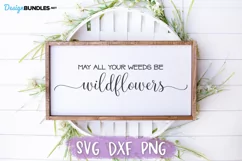 May All Your Weeds Be Wildflowers SVG, Farmhouse Sign SVG Product Image 1