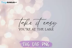 Lake House SVG, Take it Easy, You're At The Lake SVG Product Image 2