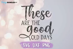 Family SVG, These Are the Good Old Days SVG, Home Decor Product Image 2