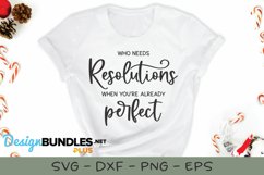 Who Needs Resolutions When You're Already Perfect - SVG Product Image 1
