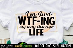 Funny Sublimation I&#039;m Just WTF-ing My Way through Life PNG Product Image 1