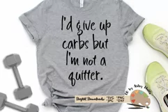 workout shirt quote, I'd give up carbs but I'm not a quitter Product Image 1