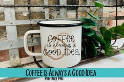 Coffee is Always a Good Idea Sublimation PNG Product Image 1