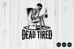 Dead Tired SVG, Funny Skeleton Coffee SVG, Coffee Addict SVG Product Image 1