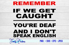 Remember If We Get Caught, You're Deaf and I Don't Speak Eng Product Image 2