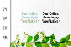 Coffee SVG - Dear Coffee Please be My Boyfriend Cut File Product Image 2