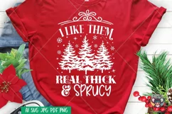 I Like Them Real Thick And Sprucy Svg, Christmas svg Product Image 1
