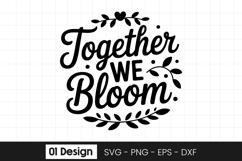 Together We Bloom Family Quote SVG PNG Product Image 1