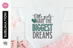 Little Girls Have the Biggest Dreams - Sublimation Design Product Image 2