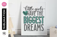 Little Girls Have the Biggest Dreams - Sublimation Design Product Image 3