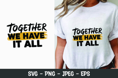 Together we have it all SVG t-shirt | motivational quote svg Product Image 1
