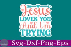 Jesus Loves You And I&#039;m Trying Christian Sticker Svg design Product Image 1