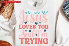 Jesus Loves You And I&#039;m Trying Christian Svg design and Jesu Product Image 1