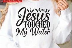 Jesus Touched My Water Christian Svg design and Jesus quotes Product Image 1