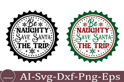 Be Naughty Save Santa The Trip Christmas Round Sign SVG Desi Product Image 1