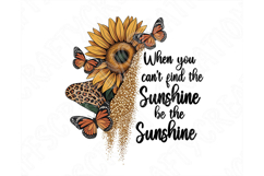 When You Can’t Find The Sunshine Be The Sunshine Png Quote Product Image 3