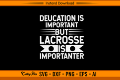 Education Is Important But Lacrosse Is Importanter SVG Product Image 1