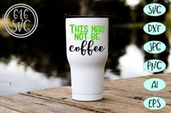 This may not be coffee SVG, DXF, Ai, PNG Product Image 2