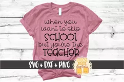 When You Want To Skip School But You're the Teacher SVG File Product Image 1