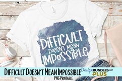 Difficult Doesn't Mean Impossible Sublimation PNG Product Image 1