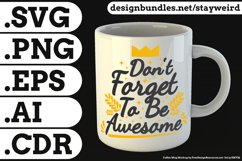 Don't Forget To Be Awesome Quote Design for Mugs TShirt or Poster Available in SVG PNG EPS AI CDR