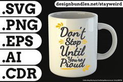 Don't Stop Until You're Proud Quote Design for Mugs TShirt or Poster Available in SVG PNG EPS AI CDR