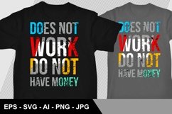 Does Not Work Not Have Money - T Shirt Design Product Image 1