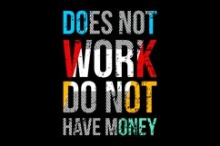 Does Not Work Not Have Money - T Shirt Design Product Image 2