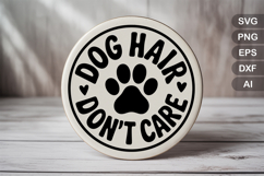 Dog Hair Don&#039;t Care SVG File | Dog Round Sign SVG | Dog SVG Product Image 2