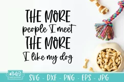 The More People I Meet - More I Like My Dog - Funny Dog SVG Product Image 2