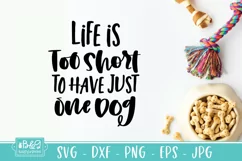 Life Is Too Short To Have Just One Dog - Funny Dog SVG Product Image 5