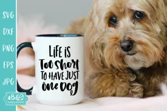 Life Is Too Short To Have Just One Dog - Funny Dog SVG Product Image 1