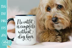 No Outfit Is Complete Without Dog Hair - Funny Dog SVG Product Image 4