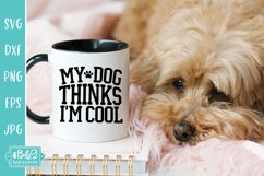 My Dog Thinks I'm Cool - Funny Dog SVG Product Image 4