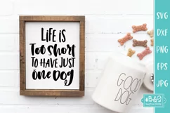 Life Is Too Short To Have Just One Dog - Funny Dog SVG Product Image 3