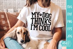 My Dog Thinks I'm Cool - Funny Dog SVG Product Image 1