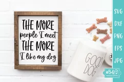 The More People I Meet - More I Like My Dog - Funny Dog SVG Product Image 3
