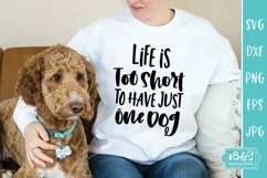Life Is Too Short To Have Just One Dog - Funny Dog SVG Product Image 4