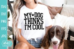 My Dog Thinks I'm Cool - Funny Dog SVG Product Image 3