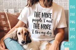 The More People I Meet - More I Like My Dog - Funny Dog SVG Product Image 1