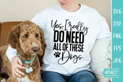 Yes I Really Do Need All Of These Dogs - Funny Dog SVG Product Image 4