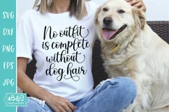 No Outfit Is Complete Without Dog Hair - Funny Dog SVG Product Image 5