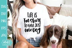 Life Is Too Short To Have Just One Dog - Funny Dog SVG Product Image 2