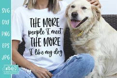 The More People I Meet - More I Like My Dog - Funny Dog SVG Product Image 7