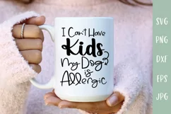I Can't Have Kids - Dog Allergic - Funny Dog SVG Product Image 1
