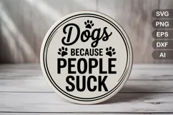 Dogs Because People Suck SVG File | Dog Round Sign SVG Product Image 2