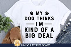 My Dog Thinks I&#039;m A Big Deal | Funny Dog Saying SVG Cut File Product Image 1