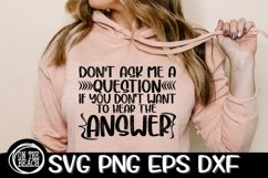 Don't Ask Me A Question You Don't Want To Hear Answer - SVG Product Image 1