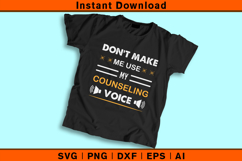 Don’t Make Me Use My Counseling Voice Funny SVG Design Product Image 2