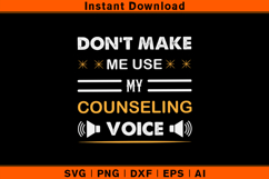 Don’t Make Me Use My Counseling Voice Funny SVG Design Product Image 1